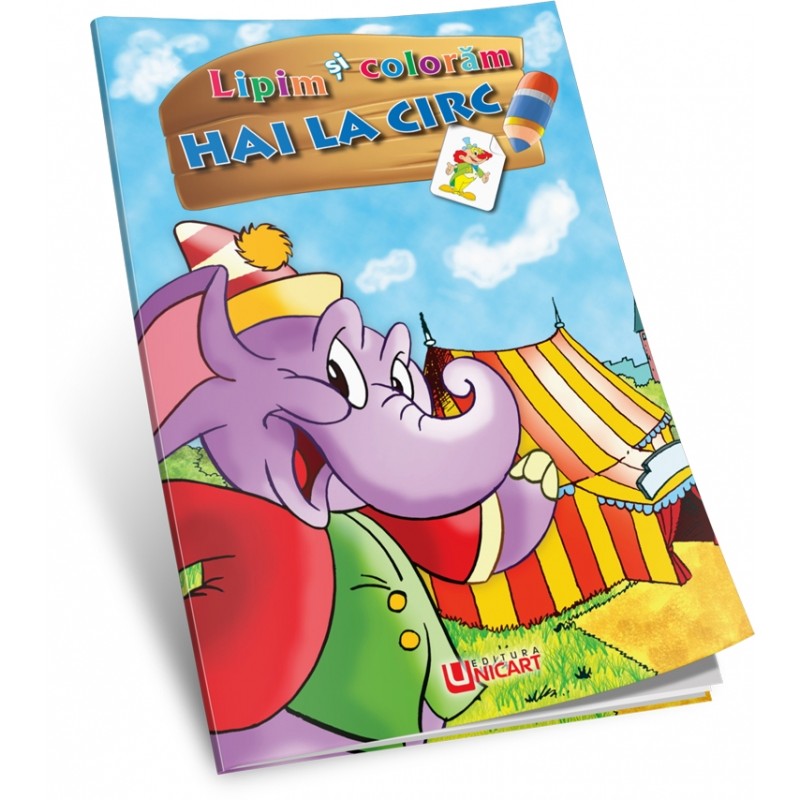 Carte de colorat A4, Lipim si Coloram - Hai la circ, Unicart